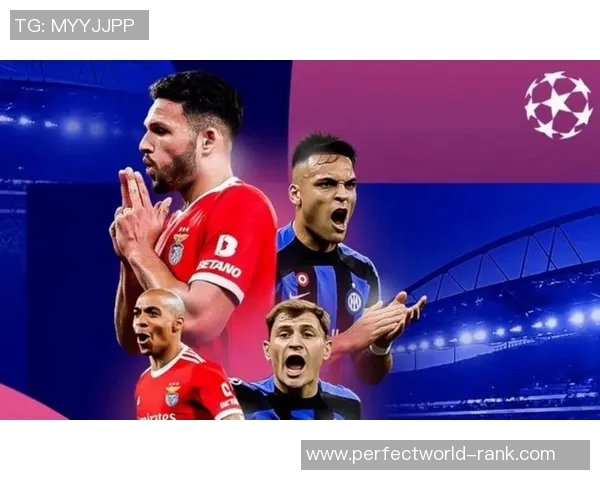 西甲精彩对决本菲卡逆转国米帽子戏法引发争议判罚热议 西甲精彩对决本菲卡逆转国米帽子戏法引发争议判罚热议